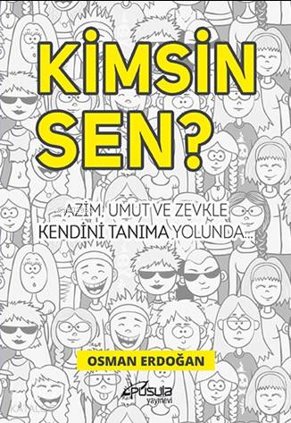 Kimsin Sen ?; Azim, umut ve zevkle kendini tanıma yolunda...