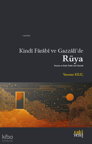 Kindî Fârâbî ve Gazzâlî’de Rüya | Yasemin Kılıç | Eski Yeni Yayınları