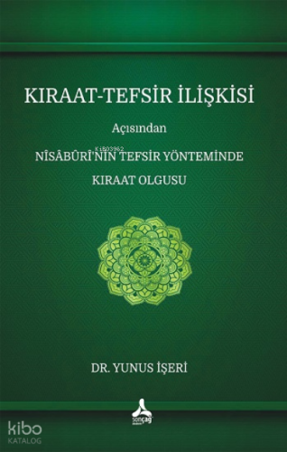 Kıraat-Tefsir İlişkisi Açısından Nîsâbûrî’nin Tefsir Yönteminde Kıraat Olgusu