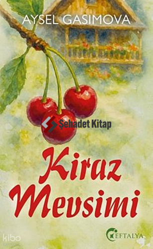Kiraz Mevsimi | Aysel Gasimova | Eftalya Kitap