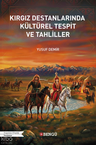 Kırgız Destanlarında Kültürel Tespit ve Tahliller | Yusuf Demir | Beng