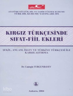 Kırgız Türkçesinde Sıfat-Fiil Ekleri;Şekil, Anlam, İşlev ve Türkiye Türkçesi ile Karşılaştırma