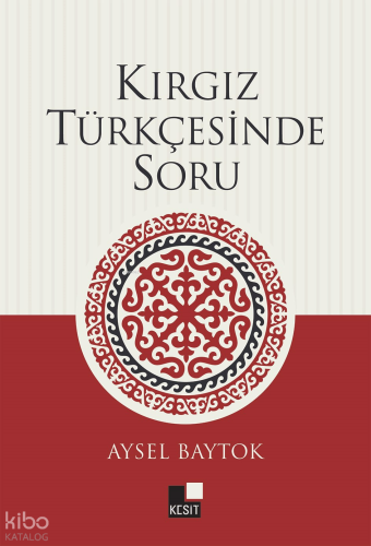 Kırgız Türkçesinde Soru | Aysel Baytok | Kesit Yayınları