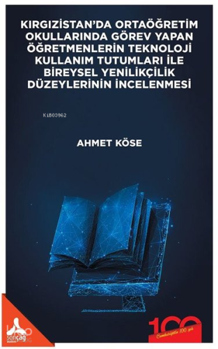 Kırgızistan'da Ortaöğretim Okullarında Görev Yapan Öğretmenlerin Teknoloji Kullanım Tutumları İle Bireysel Yenilikçilik Düzeylerinin İncelenmesi