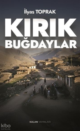 Kırık Buğdaylar | İlyas Toprak | Kalan Yayınları