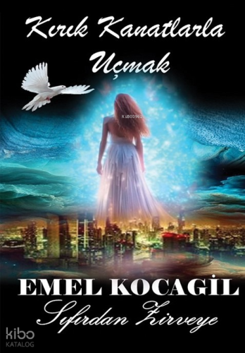 Kırık Kanatlarla Uçmak;Sıfırdan Zirveye