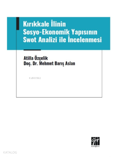 Kırıkkale İlinin Sosyo-Ekonomik Yapısının ;Swot Analizi ile İncelenmesi