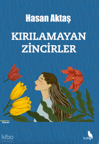Kırılamayan Zincirler | Hasan Aktaş | Zuzu Kitap
