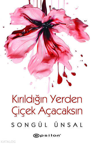 Kırıldığın Yerden Çicek Açacaksın