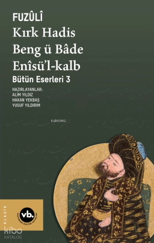 Kırk Hadis, Beng ü Bâde, Enîsü’l-Kalb;Bütün Eserleri 3