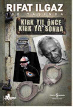 Kırk Yıl Önce Kırk Yıl Sonra | Rıfat Ilgaz | Türkiye İş Bankası Kültür