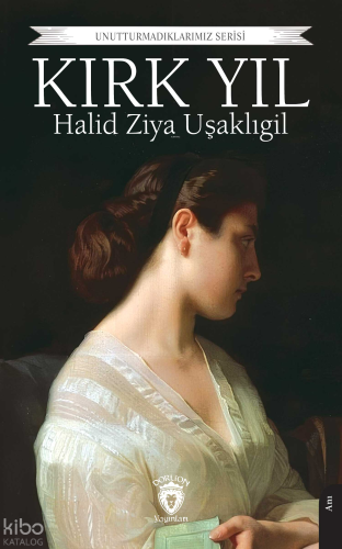 Kırk Yıl | Halid Ziya Uşaklıgil | Düşbaz Kitaplar