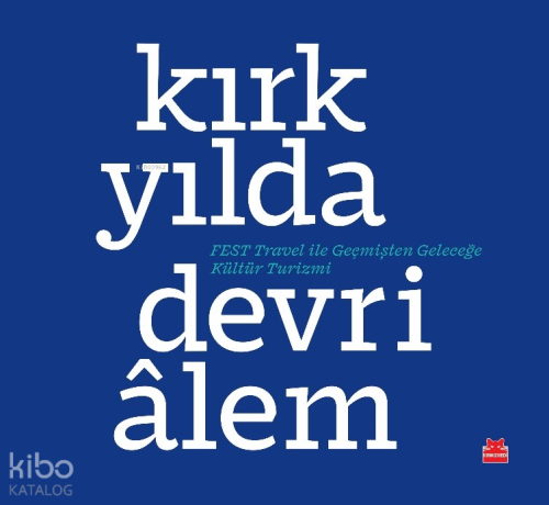 Kırk Yılda Devri̇âlem;Fest Travel ile Geçmişten Geleceğe Kültür Turizm