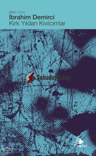 Kırk Yıldan Kıvılcımlar (Söyleşi) | İbrahim Demirci | Ebabil Yayıncılı