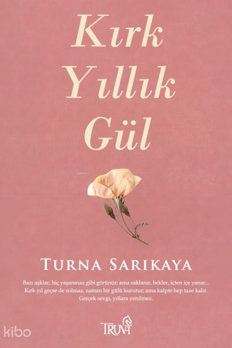 Kırk Yıllık Gül | Turna Sarıkaya | Truva Yayınları
