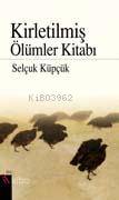 Kirletilmiş Ölümler Kitabı | Selçuk Küpçük | Şule Yayınları