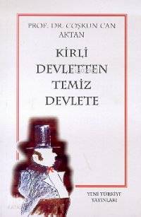Kirli Devletten Temiz Devlete | Coşkun Can Aktan | Yeni Türkiye Yayınl