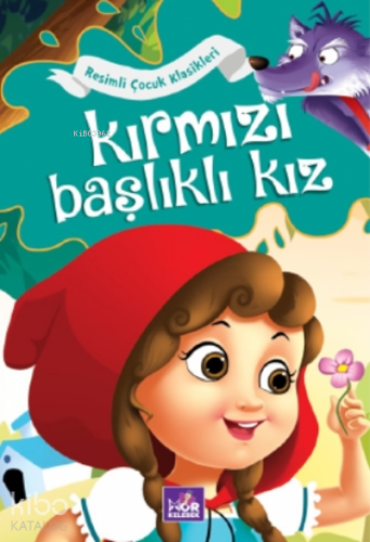 Kırmızı Başlıklı Kız;Resimli Çocuk Klasikleri