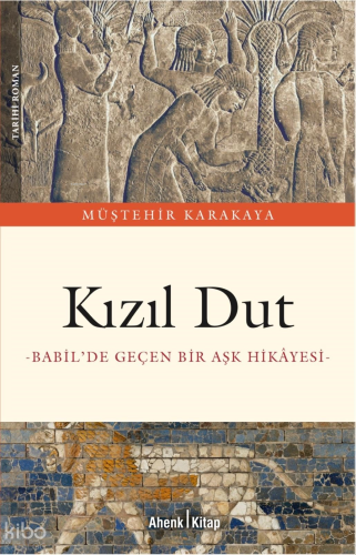 Kırmızı Dut ;Babil’de Geçen Bir Aşk Hikayesi | Müştehir Karakaya | Ahe