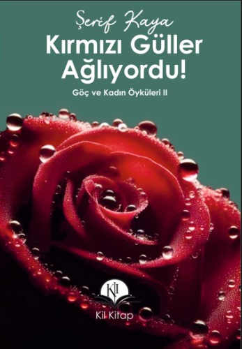 Kırmızı Güller Ağlıyordu!;Göç ve Kadın Öyküleri II