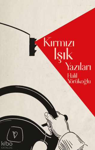 Kırmızı Işık Yazıları | Halil Yörükoğlu | Vacilando Kitap