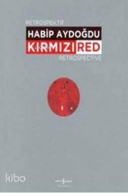 Kırmızı-Red Retrospektif Retrospective | Habib Aydoğdu | Türkiye İş Ba