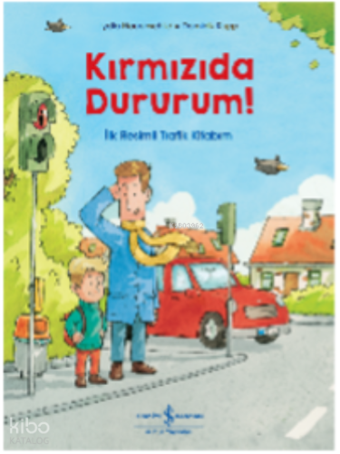 Kırmızıda Dururum! İlk Resimli Trafik Kitabım | Lydia Hauenschild | Tü