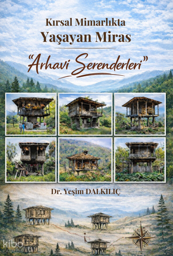 Kırsal Mimarlıkta Yaşayan Miras: "Arhavi Serenderleri"