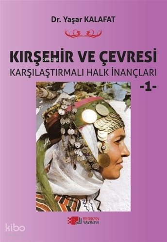 Kırşehir ve Çevresi Karşılaştırmalı Halk İnançları 1