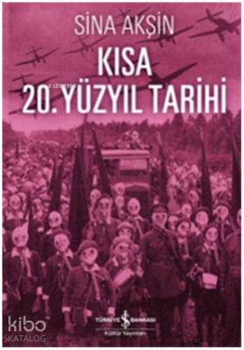Kısa 20. Yüzyıl Tarihi | Sina Akşin | Türkiye İş Bankası Kültür Yayınl