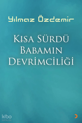 Kısa Sürdü Babamın Devrimciliği