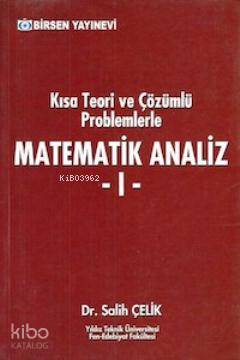 Kısa Teori ve Çözümlü Problemlerle Matematik Analiz 1