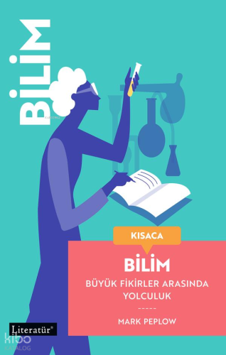 Kısaca Bilim;Büyük Fikirler Arasında Yolculuk | Kolektif | Literatür Y