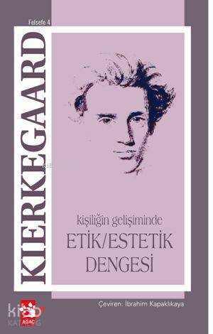 Kişiliğin Gelişmesinde| Etik/estetik Dengesi | Sören Kierkegaard | Ağa