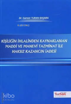 Kişiliğin İhlalinden Kaynaklanan Maddi Ve Manevi Tazminat ile Haksız Kazancın İadesi