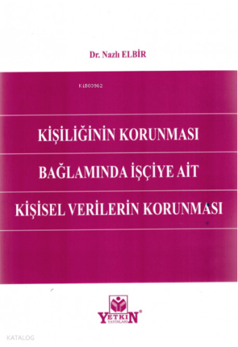 Kişiliğinin Korunması Bağlamında İşçiye Ait Kişisel Verilerin Korunmas