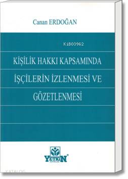 Kişilik Hakkı Kapsamında İşçilerin İzlenmesi ve Gözetlenmesi