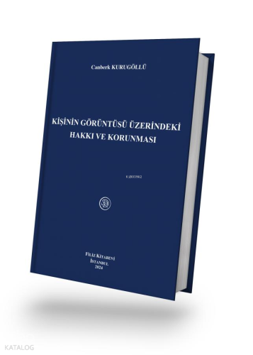 Kişinin Görüntüsü Üzerindeki Hakkı ve Korunması (Ciltli) | Canberk Kur