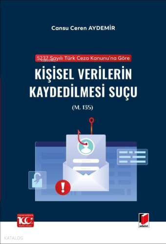 Kişisel Verilerin Kaydedilmesi Suçu (m. 135);5237 Sayılı Türk Ceza Kanunu'na Göre