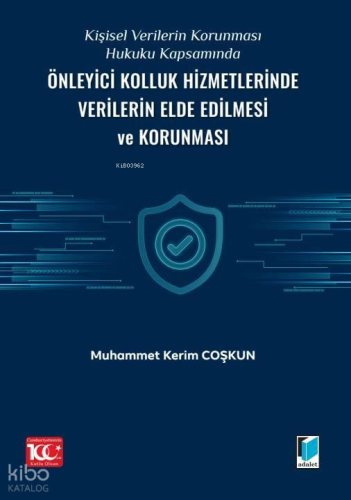 Kişisel Verilerin Korunması Hukuku Kapsamında Önleyici Kolluk Hizmetlerinde Verilerin Elde Edilmesi ve Korunması