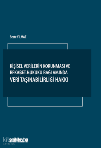 Kişisel Verilerin Korunması ve Rekabet Hukuku Bağlamında Veri Taşınabilirliği Hakkı