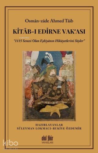 Kitab-ı Edirne Vak‘ası “1115 Senesi Olan Eşkiyanın Hikayetlerini Söyler”