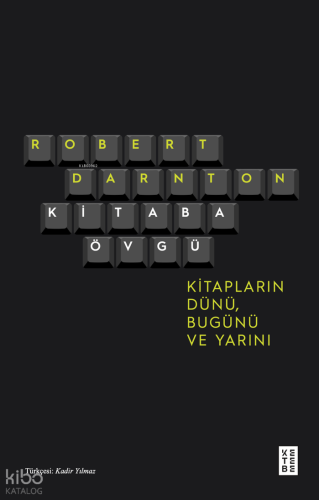 Kitaba Övgü;Kitapların Dünü, Bugünü ve Yarını | Robert Darnton | Keteb