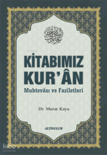Kitabımız Kur’ân (Muhtevâsı ve Fazîletleri) | Kolektif | Altınoluk Yay