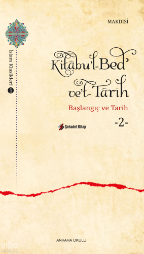 Kitâbu’l-Bedʾ ve’t- Târîh -2;Başlangıç ve Tarih | Makdısî | Ankara Oku