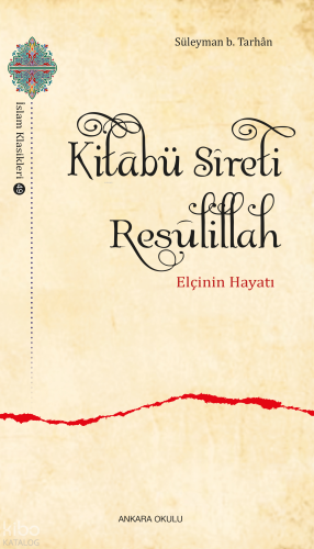 Kitâbü Sîreti Resûlillah;Elçinin Hayatı | Süleyman B. Tarhân | Ankara 