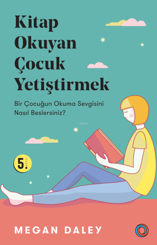 Kitap Okuyan Çocuk Yetiştirmek; Bir Çocuğun Okuma Sevgisini Nasıl Beslersiniz?