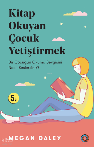 Kitap Okuyan Çocuk Yetiştirmek; Bir Çocuğun Okuma Sevgisini Nasıl Beslersiniz?