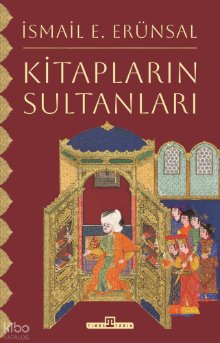 Kitapların Sultanları | İsmail E. Erünsal | Timaş Tarih