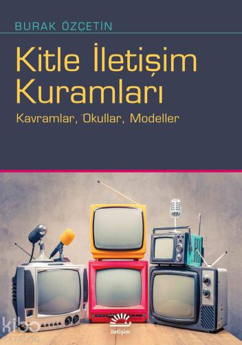 Kitle İletişim Kuramları; Kavramlar, Okullar, Modeller